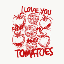 Load image into Gallery viewer, I Love You From My Head Tomatoes Tee